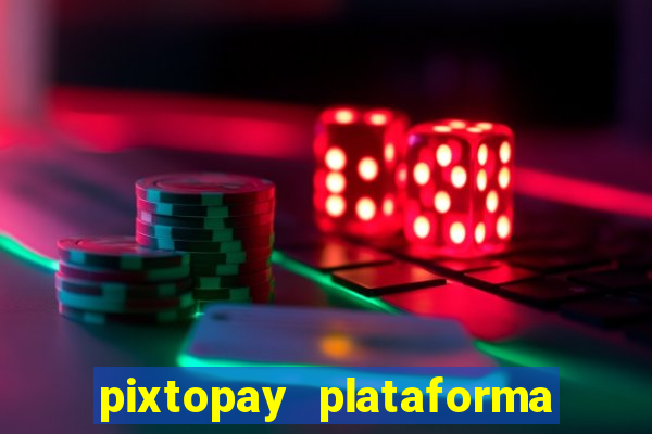 pixtopay plataforma de jogos